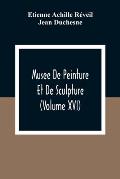 Musee De Peinture Et De Sculpture (Volume Xvi)