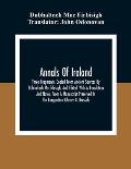 Annals Of Ireland. Three Fragments, Copied From Ancient Sources By Dubhaltach Macfirbisigh; And Edited, With A Translation And Notes, From A Manuscrip