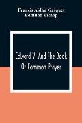 Edward VI And The Book Of Common Prayer: An Examination Into Its Origin And Early History With An Appendix Of Unpublished Documents