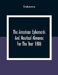 The American Ephemeris And Nautical Almanac For The Year 1886