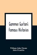 Gammer Gurton'S Famous Histories: Of Sir Guy Of Warwick, Sir Bevis Of Hampton, Tom Hickathrift, Friar Bacon, Robin Hood, And The King And The Cobbler