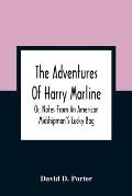 The Adventures Of Harry Marline; Or, Notes From An American Midshipman'S Lucky Bag