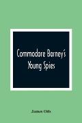 Commodore Barney'S Young Spies: A Boy'S Story Of The Burning Of The City Of Washington