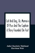 Cat And Dog, Or, Memoirs Of Puss And The Captain: A Story Founded On Fact