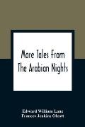 More Tales From The Arabian Nights; Based On The Translation From The Arabic; Selected Edited And Arranged For Young People; Illustrations And Decorat
