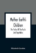 Mother Earth'S Children; The Frolics Of The Fruits And Vegetables