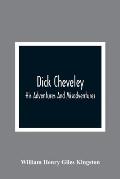 Dick Cheveley: His Adventures And Misadventures