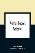 Mother Goose'S Melodies: The Only Pure Edition. Containing All That Have Ever Come To Light Of Her Memorable Writings, Together With Those Whic