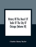 History Of The Board Of Trade Of The City Of Chicago (Volume III)