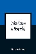 Enrico Caruso; A Biography