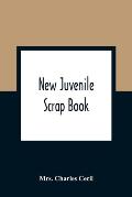 New Juvenile Scrap Book: A Collection Of Most Interesting Tales And Narratives, For The Entertainment And Instruction Of Young People