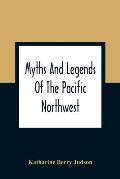Myths & Legends Of The Pacific Northwest Especially Of Washington & Oregon