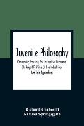 Juvenile Philosophy: Containing Amusing And Instructive Discourses On Hogarth'S Prints Of Tne Industrious And Idle Apprentices; Analogy Bet