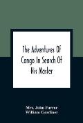 The Adventures Of Congo In Search Of His Master: An American Tale, Containing A True Account Of A Shipwreck And Interspersed With Anecdotes Found On F