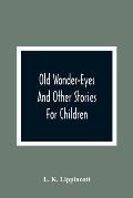 Old Wonder-Eyes: And Other Stories For Children