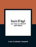 Records Of Argyll; Legends Traditions, And Recollections Of Argyllshire Highlanders, Collected Chiefly From The Gaelic, With Notes On The Antiquity Of