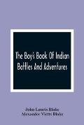The Boy'S Book Of Indian Battles And Adventures: With Anecdotes About Them: Illustrated With Ten Engravings