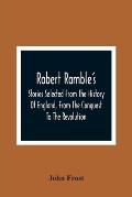 Robert Ramble'S; Stories Selected From The History Of England, From The Conquest To The Revolution