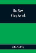 Elsie Wood: A Story For Girls
