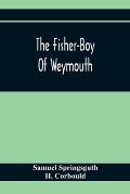 The Fisher-Boy Of Weymouth: To Which Are Added, The Pet Donkey, And The Sisters