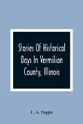 Stories Of Historical Days In Vermilion County, Illinois