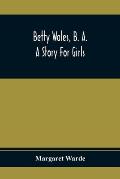 Betty Wales, B. A.; A Story For Girls