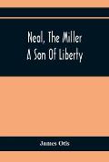 Neal, The Miller; A Son Of Liberty