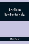 Nurse Norah'S Up-To-Date Fairy Tales