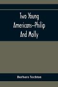 Two Young Americans--Philip And Molly