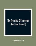 The Township Of Sandwich (Past And Present); An Interesting History Of The Canadian Frontier Along The Detroit River, Including The Territory Which No
