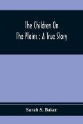 The Children On The Plains: A True Story