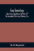 Gray Genealogy: Being A Genealogical Record And History Of The Descendants Of John Gray, Of Beverly, Mass., And Also Including Sketche