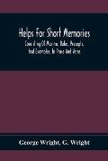 Helps For Short Memories: Consisting Of Maxims, Rules, Precepts, And Examples, In Prose And Verse: Selected From The Most Admir'D Authors, For T