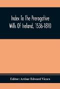 Index To The Prerogative Wills Of Ireland, 1536-1810