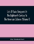 Lists Of Swiss Emigrants In The Eighteenth Century To The American Colonies (Volume I)