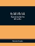 My Odd Little Folk: Rhymes And Verses About Them: With Some Others