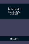 The Old Farm Gate: Containing Stories And Poems For Children And Youth