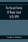 The Hazard Family Of Rhode Island 1635-1894; Being A Genealogy And History Of The Descendants Of Thomas Hazard, With Sketches Of The Worthies Of This