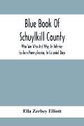 Blue Book Of Schuylkill County: Who Was Who And Why, In Interior Eastern Pennsylvania, In Colonial Days, The Huguenots And Palatines, Their Service In