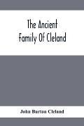 The Ancient Family Of Cleland; Being An Account Of The Clelands Of That Ilk, In The County Of Lanark; Of The Branches Of Faskine, Monkland, Etc.; And