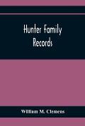 Hunter Family Records: An Account Of The First American Settlers And Colonial Families Of The Name Of Hunter, And Other Genealogical And Hist