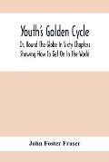 Youth'S Golden Cycle; Or, Round The Globe In Sixty Chapters: Showing How To Get On In The World