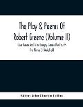 The Play & Poems Of Robert Greene (Volume II); Frier Bacon And Frier Bongay. James The Fourth The Pinner Of Wakefield. A Maidens Dreame Poems From The