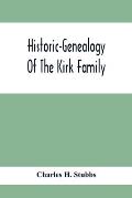 Historic-Genealogy Of The Kirk Family; As Established By Roger Kirk, Who Settled In Nottingham, Chester County, Province Of Pennsylvania, About The Ye