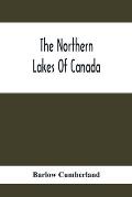 The Northern Lakes Of Canada: The Niagara River & Toronto, The Lakes Of Muskoka, Lake Nipissing, Georgian Bay, Great Manitoulin Channel, Mackinac, S