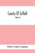 County Of Suffolk: Its History As Disclosed By Existing Records And Other Documents, Being Materials For The History Of Suffolk, Gleaned
