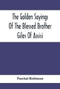 The Golden Sayings Of The Blessed Brother Giles Of Assisi