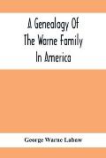 A Genealogy Of The Warne Family In America; Principally The Descendants Of Thomas Warne, Born 1652, Died 1722, One Of The Twenty-Four Proprietors Of E