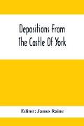 Depositions From The Castle Of York, Relating To Offenses Committed In The Northern Counties In The Seventeenth Century