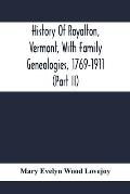 History Of Royalton, Vermont, With Family Genealogies, 1769-1911 (Part Ii)